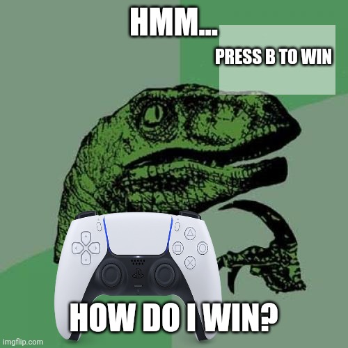 Impossible | HMM... PRESS B TO WIN; HOW DO I WIN? | image tagged in memes,impossible | made w/ Imgflip meme maker