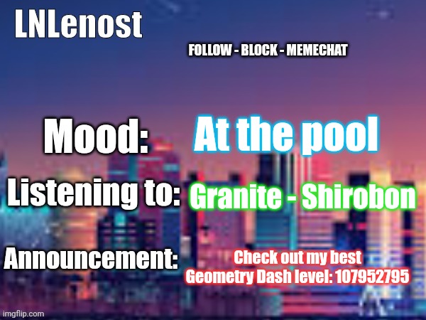 ID is 107952795 | At the pool; Granite - Shirobon; Check out my best Geometry Dash level: 107952795 | image tagged in lnlenost's announcement template,geometry dash | made w/ Imgflip meme maker