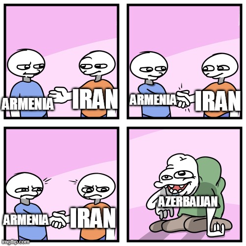 No comment: | ARMENIA; IRAN; ARMENIA; IRAN; AZERBAIJAN; IRAN; ARMENIA | image tagged in acquired tastes,iran,armenia,persian,turkish | made w/ Imgflip meme maker