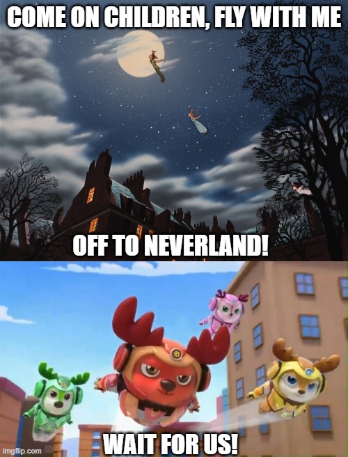 Needs more Deer Squad memes | COME ON CHILDREN, FLY WITH ME; OFF TO NEVERLAND! WAIT FOR US! | image tagged in memes,funny,peter pan,peterpan,deer squad,deersquad | made w/ Imgflip meme maker