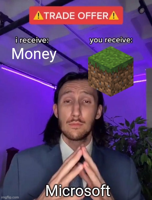 When you've finally had enough of your kid begging you to let him get minecraft after he saw technoblade on your Ipad | Money; Microsoft | image tagged in trade offer,minecraft,fun | made w/ Imgflip meme maker