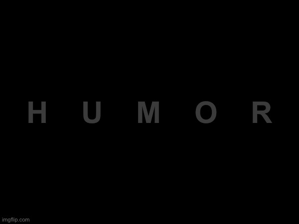 Dark humor | H    U    M    O    R | image tagged in memes,dark humor | made w/ Imgflip meme maker