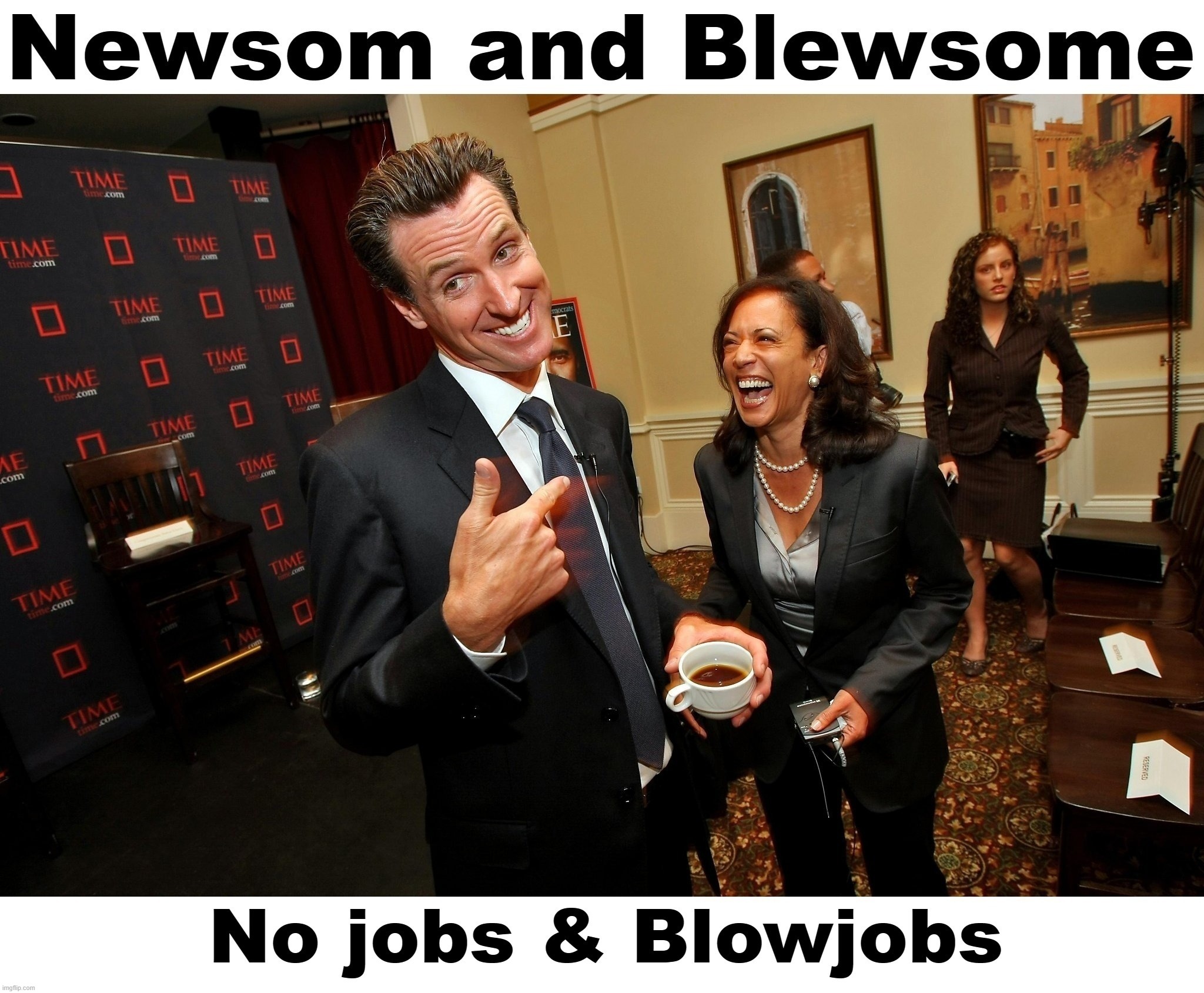 Newsom and Blewsome | image tagged in no jobs,blow jobs,blow job,political prostitutes,hoes,kamala harris | made w/ Imgflip meme maker