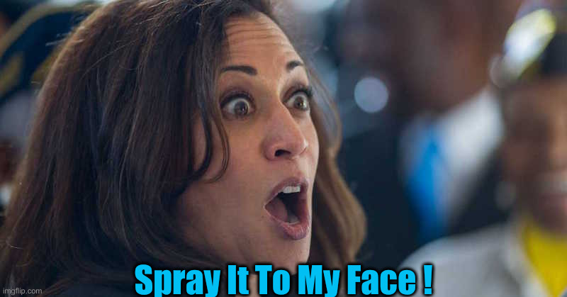 Debate With Trump | Spray It To My Face ! | image tagged in kamala harriss,political meme,politics,funny memes,funny | made w/ Imgflip meme maker