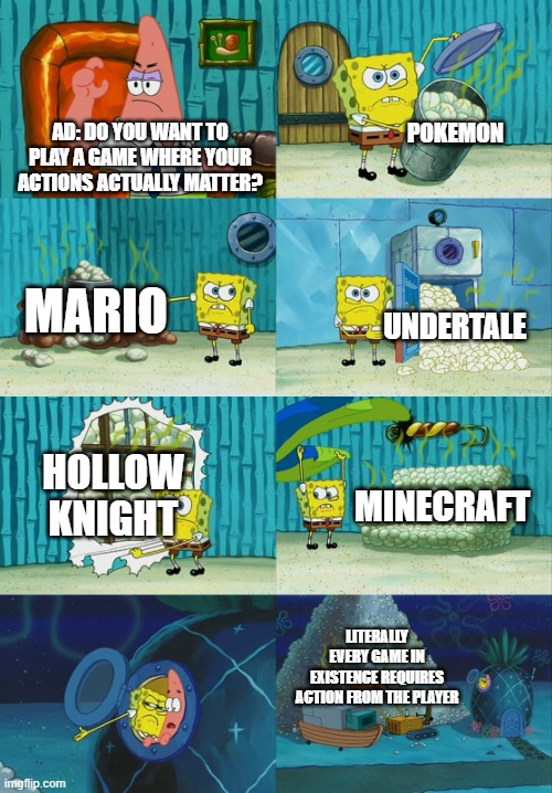 In AlBiOn OnLinE | POKEMON; AD: DO YOU WANT TO PLAY A GAME WHERE YOUR ACTIONS ACTUALLY MATTER? MARIO; UNDERTALE; HOLLOW KNIGHT; MINECRAFT; LITERALLY EVERY GAME IN EXISTENCE REQUIRES ACTION FROM THE PLAYER | image tagged in spongebob diapers meme,youtube ads,video games | made w/ Imgflip meme maker