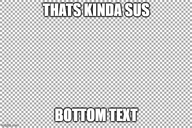 Free | THATS KINDA SUS BOTTOM TEXT | image tagged in free | made w/ Imgflip meme maker