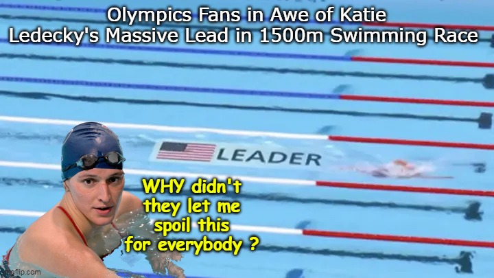 SHAMEFUL Non Woke Olympic Committee ! | Olympics Fans in Awe of Katie Ledecky's Massive Lead in 1500m Swimming Race; WHY didn't they let me spoil this for everybody ? | image tagged in lia thomas olympic meme | made w/ Imgflip meme maker