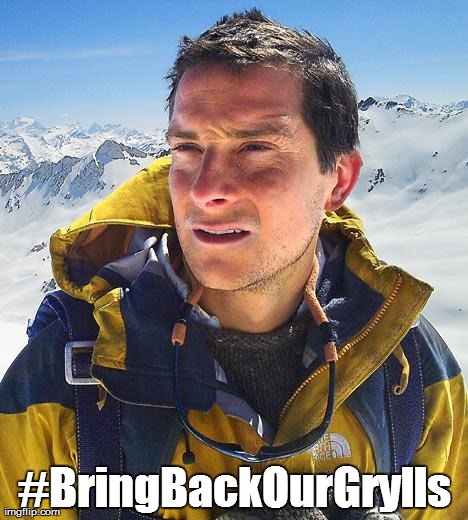 Bear Grylls | #BringBackOurGrylls | image tagged in memes,bear grylls | made w/ Imgflip meme maker