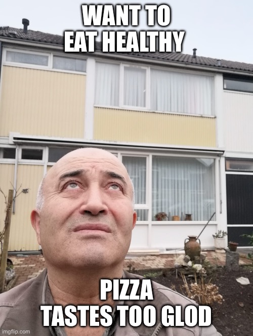 UpMan | WANT TO EAT HEALTHY; PIZZA TASTES TOO GOOD | image tagged in upman | made w/ Imgflip meme maker