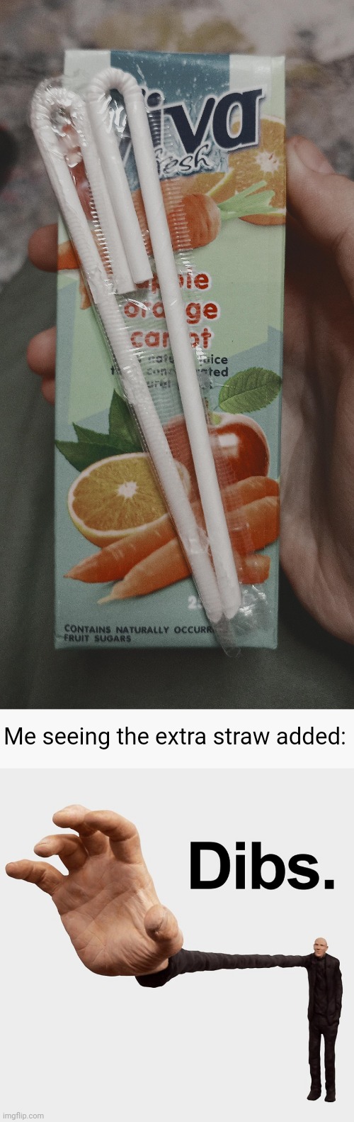 Extra straw | Me seeing the extra straw added: | image tagged in dibs,straws,straw,memes,you had one job,juice | made w/ Imgflip meme maker