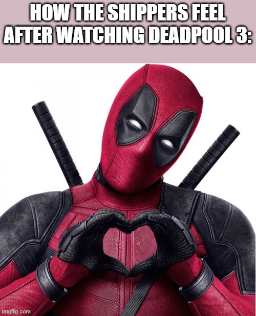 Meme | HOW THE SHIPPERS FEEL AFTER WATCHING DEADPOOL 3: | image tagged in deadpool heart | made w/ Imgflip meme maker