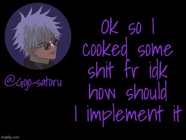Abt msmg | Ok so I cooked some shit fr idk how should I implement it | image tagged in gojo's announcement template v5 | made w/ Imgflip meme maker