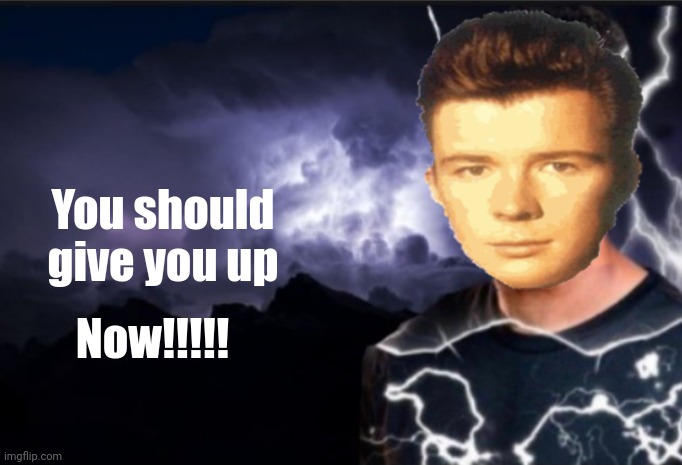 K wodr blank | You should give you up Now!!!!! | image tagged in k wodr blank | made w/ Imgflip meme maker