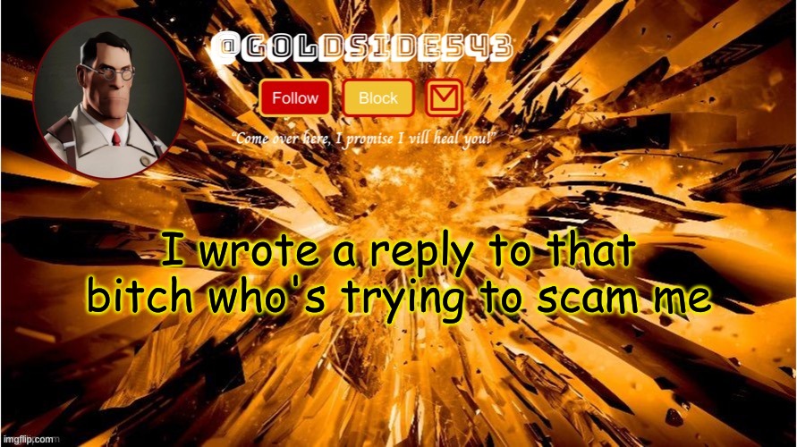 look in the comments | I wrote a reply to that bitch who's trying to scam me | image tagged in gold's announcement template | made w/ Imgflip meme maker