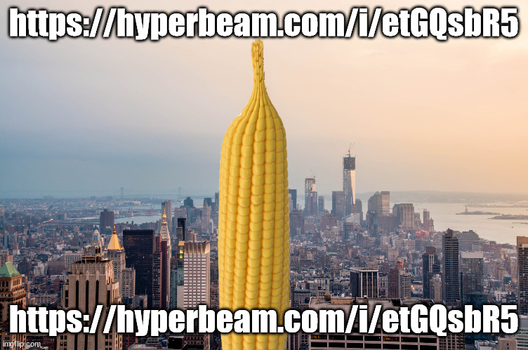 https://hyperbeam.com/i/etGQsbR5 | https://hyperbeam.com/i/etGQsbR5; https://hyperbeam.com/i/etGQsbR5 | image tagged in empirecorn | made w/ Imgflip meme maker