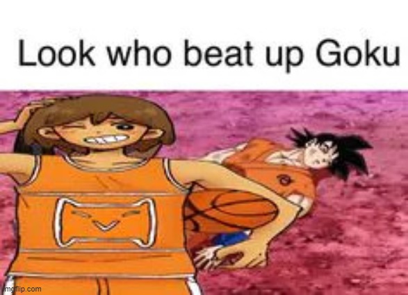look who beat goku | image tagged in look who beat goku | made w/ Imgflip meme maker