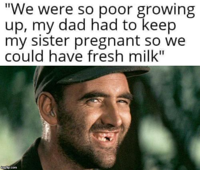 Redneck humor | image tagged in deliverance hillbilly | made w/ Imgflip meme maker