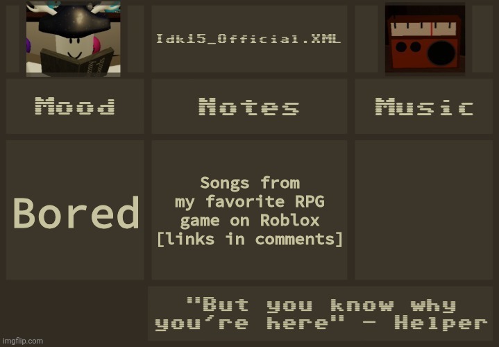 Originally I would post songs to the music stream lol | Songs from my favorite RPG game on Roblox [links in comments]; Bored | image tagged in idk15 regretevator announcement 2 | made w/ Imgflip meme maker