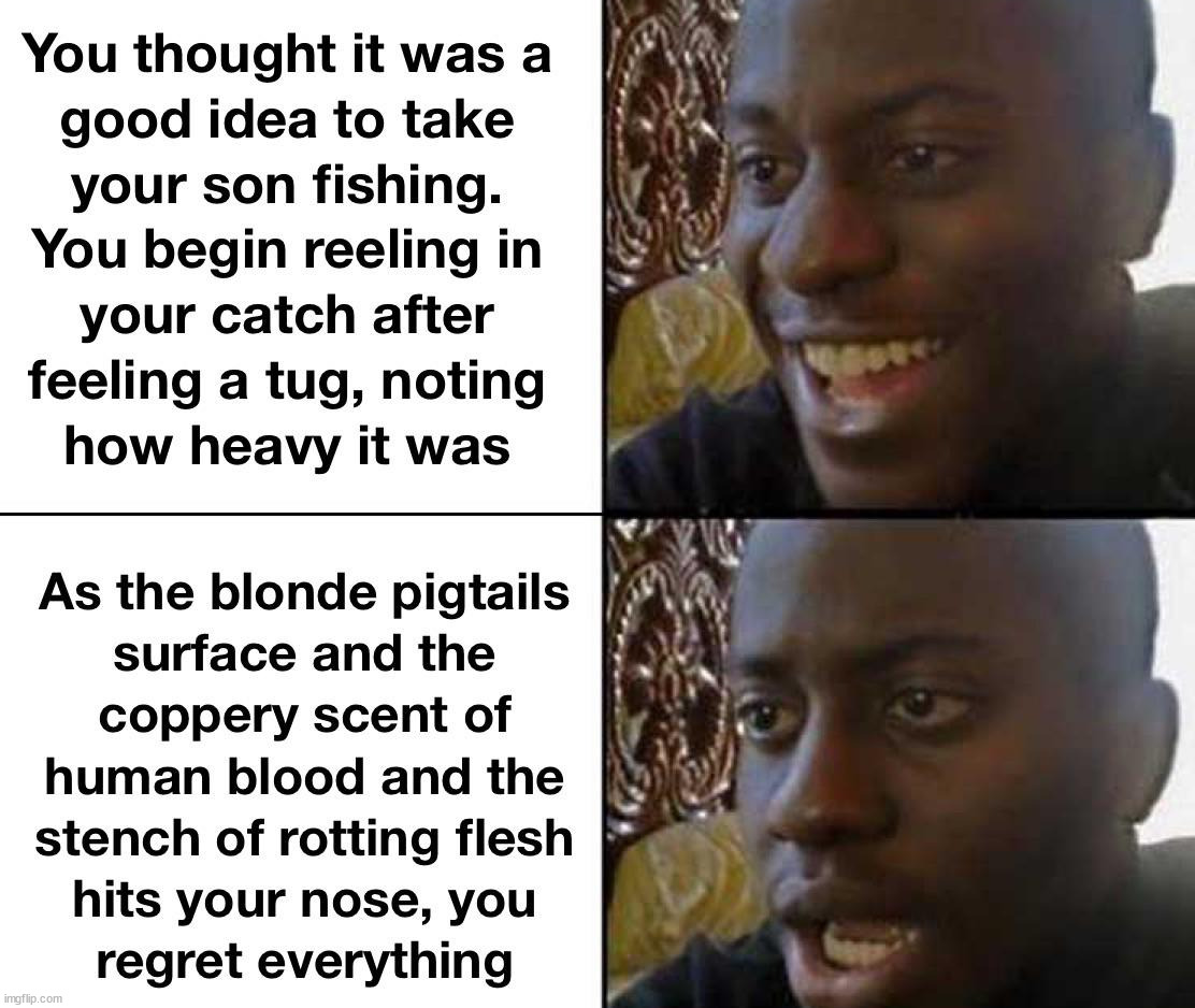 Gone fishin' | image tagged in dark humor | made w/ Imgflip meme maker