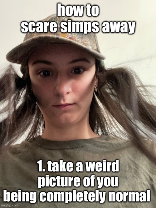yes, khara is a tomboy. yes. not a boy, a girl. a tomboy. a girl that’s not girly. | how to scare simps away; 1. take a weird picture of you being completely normal | made w/ Imgflip meme maker