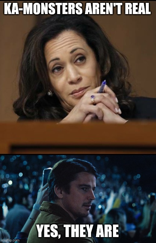 Trap | KA-MONSTERS AREN'T REAL; YES, THEY ARE | image tagged in kamala harris | made w/ Imgflip meme maker