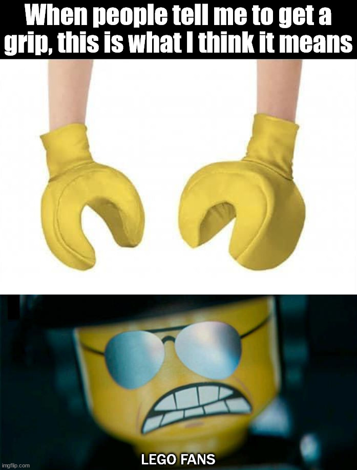 What do I do with my hands.... | When people tell me to get a grip, this is what I think it means; LEGO FANS | image tagged in lego good cop bad cop,legos,hands | made w/ Imgflip meme maker