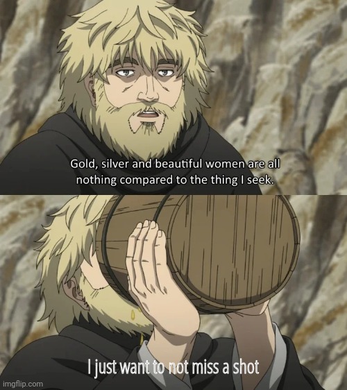 Vinland Saga Drinking Priest | I just want to not miss a shot | image tagged in vinland saga drinking priest | made w/ Imgflip meme maker