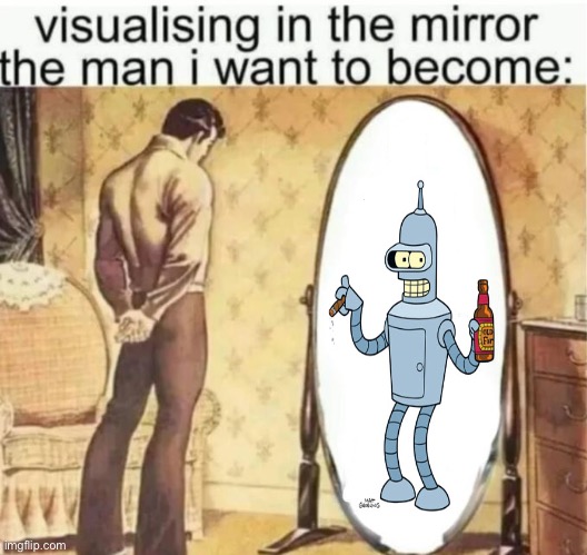 Visualising in the mirror the man i want to become: | image tagged in visualising in the mirror the man i want to become | made w/ Imgflip meme maker