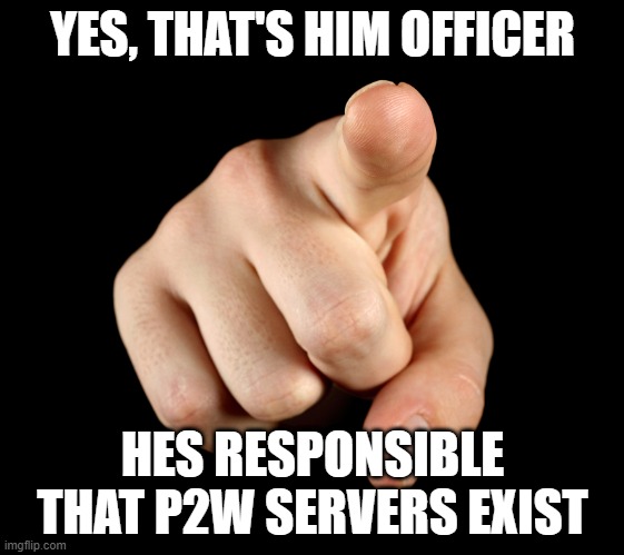 That’s him officer | YES, THAT'S HIM OFFICER; HES RESPONSIBLE THAT P2W SERVERS EXIST | image tagged in that s him officer | made w/ Imgflip meme maker