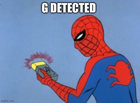 spiderman detector | G DETECTED | image tagged in spiderman detector | made w/ Imgflip meme maker