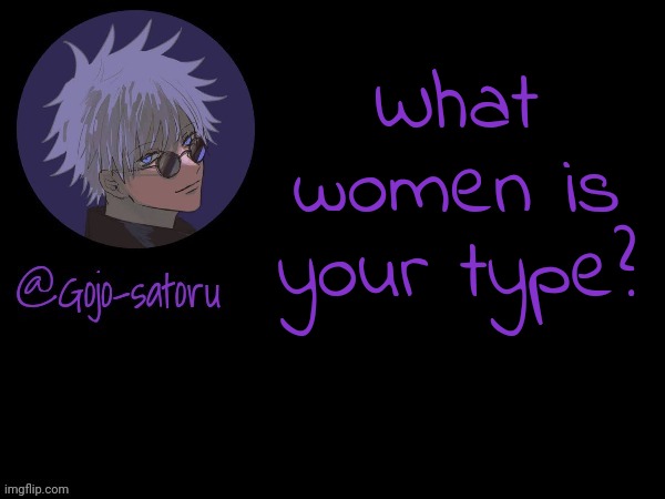Personality+Body vise | What women is your type? | image tagged in gojo's announcement template v5 | made w/ Imgflip meme maker