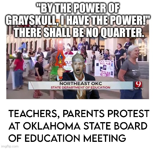 He-man of Oklahoma | "BY THE POWER OF GRAYSKULL, I HAVE THE POWER!"  THERE SHALL BE NO QUARTER. | image tagged in ryan walters,teachers,peanuts | made w/ Imgflip meme maker