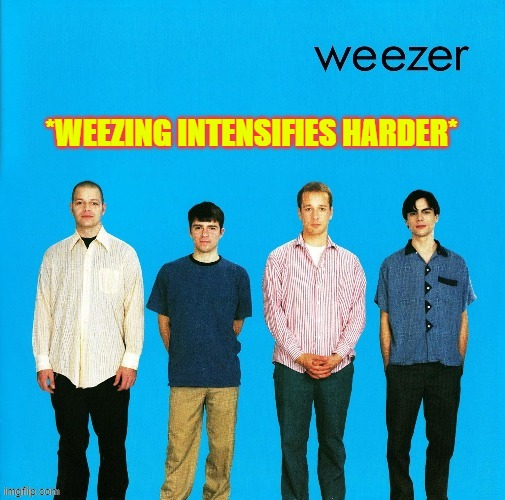 Wheezing intensifies harder Blank Meme Template