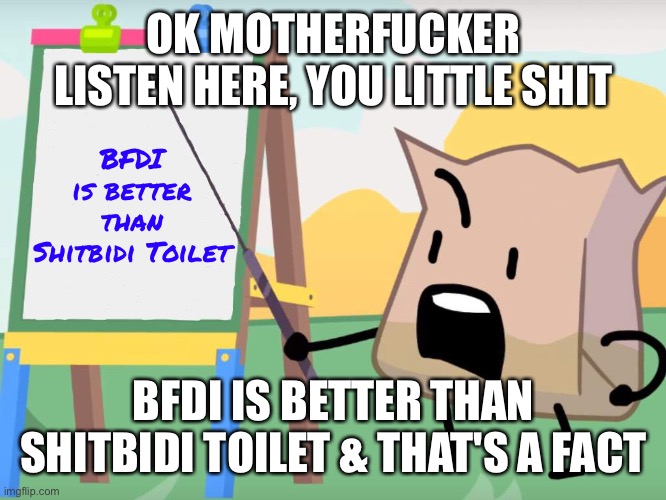 High Quality BFDI is better than shitbidi toilet Blank Meme Template