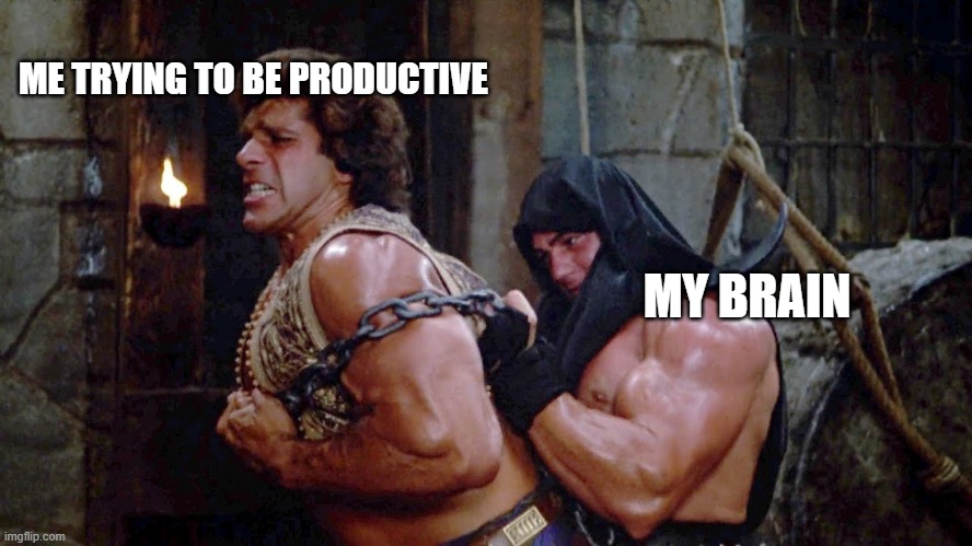 ME TRYING TO BE PRODUCTIVE; MY BRAIN | image tagged in memes,funny memes,bodybuilding,brain,self esteem,incredible hulk | made w/ Imgflip meme maker