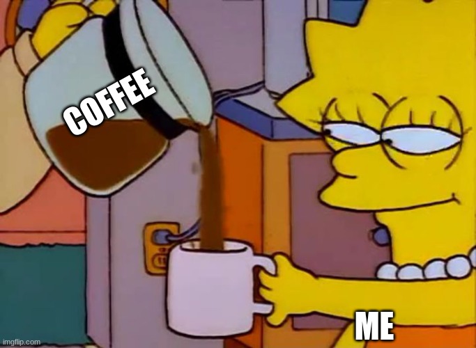 COFFEE ME | image tagged in lisa simpson coffee that x shit | made w/ Imgflip meme maker