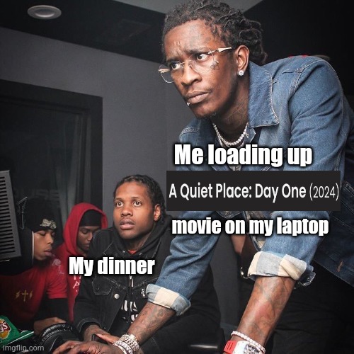 Young Thug and Lil Durk troubleshooting | Me loading up; movie on my laptop; My dinner | image tagged in young thug and lil durk troubleshooting | made w/ Imgflip meme maker