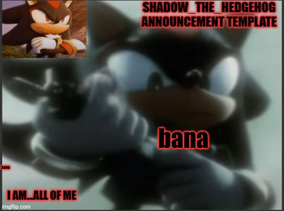 bana | bana; BANA | image tagged in shadow_the_hedgehog announcement template | made w/ Imgflip meme maker