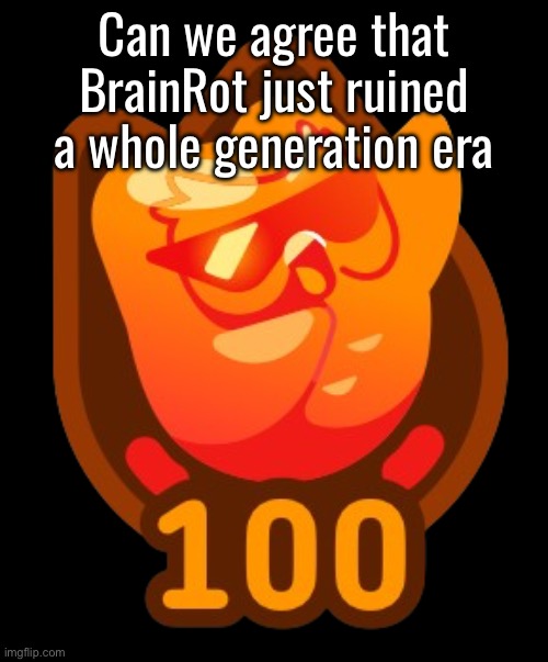 100 Duolingo streak logo | Can we agree that BrainRot just ruined a whole generation era | image tagged in 100 duolingo streak logo | made w/ Imgflip meme maker