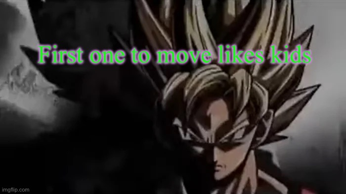 Goku Staring | First one to move likes kids | image tagged in goku staring | made w/ Imgflip meme maker
