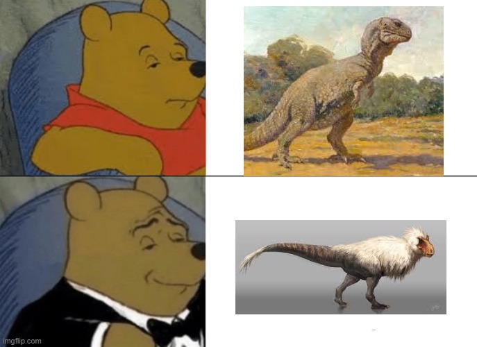 We may never know on 100% how dinosaurs looked and acted like for real. | image tagged in memes,tuxedo winnie the pooh,dinosaurs | made w/ Imgflip meme maker