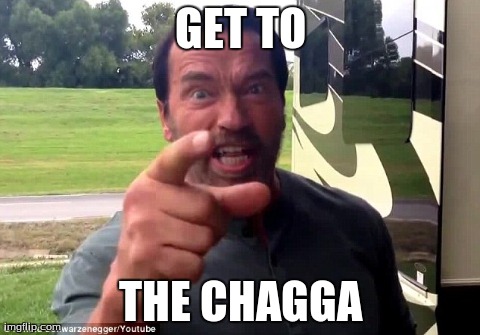 GET TO THE CHAGGA | image tagged in AdviceAnimals | made w/ Imgflip meme maker
