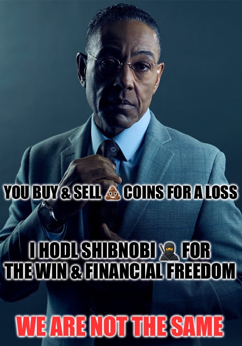 SHIBNOBI ON BASE | YOU BUY & SELL 💩 COINS FOR A LOSS; I HODL SHIBNOBI 🥷 FOR THE WIN & FINANCIAL FREEDOM; WE ARE NOT THE SAME | image tagged in gus fring we are not the same | made w/ Imgflip meme maker