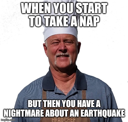 WHEN YOU START TO TAKE A NAP; BUT THEN YOU HAVE A NIGHTMARE ABOUT AN EARTHQUAKE | made w/ Imgflip meme maker