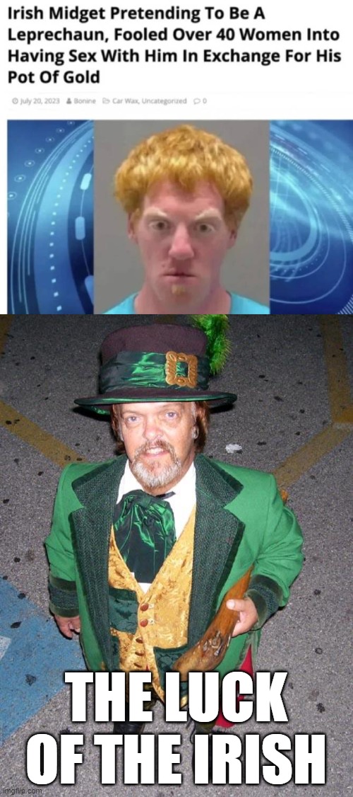 Golden meme | THE LUCK OF THE IRISH | image tagged in irish midget | made w/ Imgflip meme maker