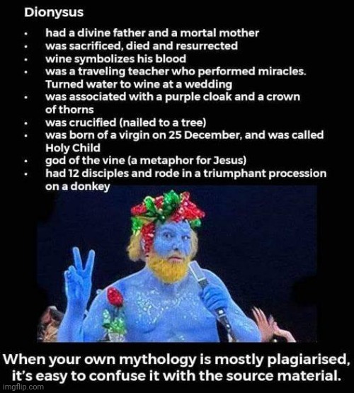 Another source for Jesus's life story. | image tagged in dionysus,christianity,cultural appropriation,greek mythology | made w/ Imgflip meme maker