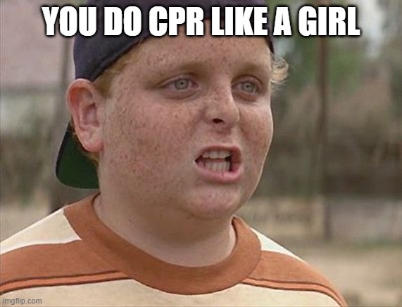 Sandlot | YOU DO CPR LIKE A GIRL | image tagged in sandlot | made w/ Imgflip meme maker