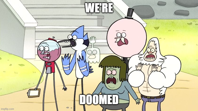 the regular show revival's gonna get axed | WE'RE; DOOMED | image tagged in look what you did regular show hd,prediction | made w/ Imgflip meme maker