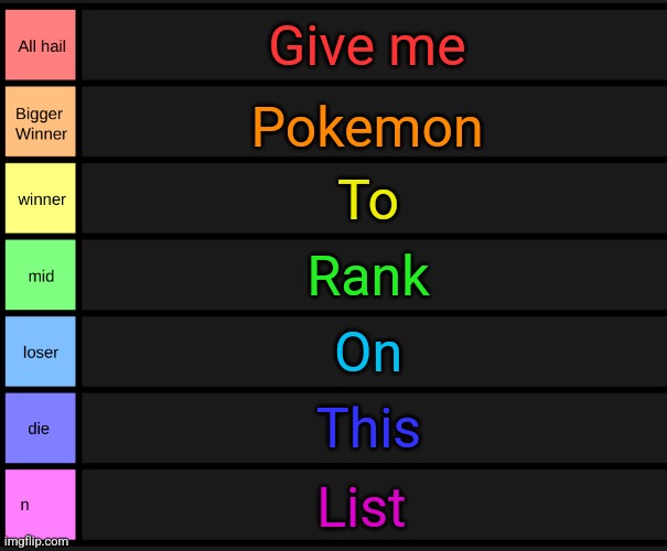 yoshi's tier list | Give me; Pokemon; To; Rank; On; This; List | image tagged in yoshi's tier list | made w/ Imgflip meme maker