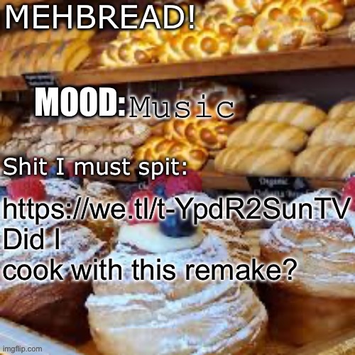 Did I cook | Music; https://we.tl/t-YpdR2SunTV
Did I cook with this remake? | image tagged in breadnouncment 3 0 | made w/ Imgflip meme maker